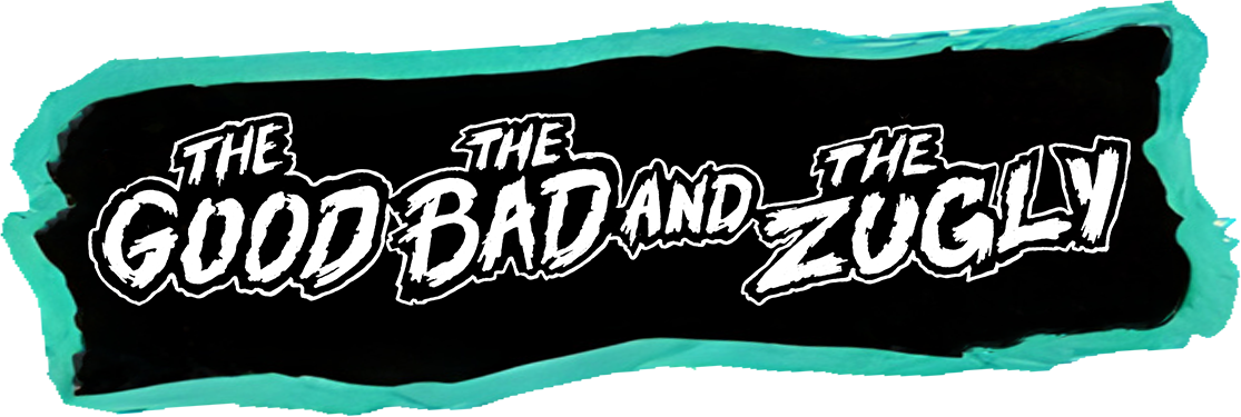 The Good The Bad and The Zugly
